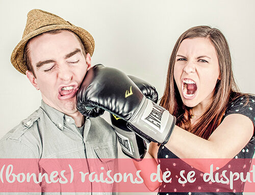 5 (bonnes) raisons de se disputer