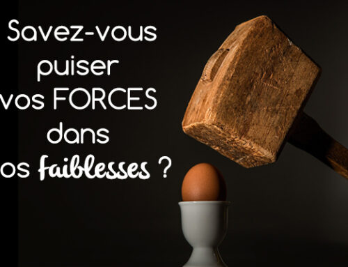Savez-vous puiser vos forces dans vos faiblesses ?